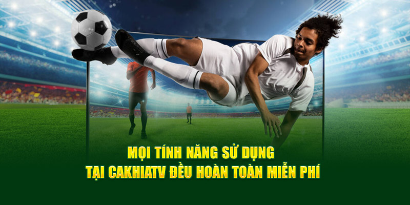 CakhiaTV - Link Trực Tiếp Bóng Đá Bao Xịn Bao Nét Cà Khịa TV 17 Mọi tính năng sử dụng tại Cakhiatv đều hoàn toàn miễn phí