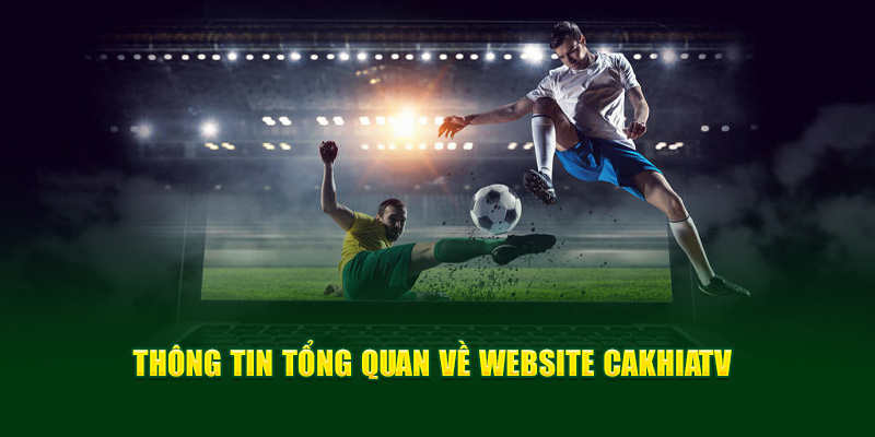 CakhiaTV - Link Trực Tiếp Bóng Đá Bao Xịn Bao Nét Cà Khịa TV 10 Một số thông tin cần biết về website CakhiaTV
